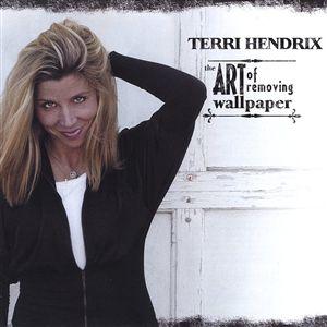 Terri Hendrix - The Art Of Removing Wallpaper