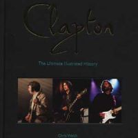 Chris Welch’s Clapton: The Ultimate Illustrated History