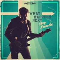 Guitarist Dave Knowles New Album What Happens Next – Release Date October 22 on Provogue Records