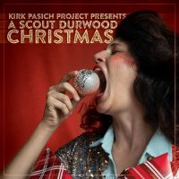 The Kirk Pasich Project Featuring Scout Durwood Release: A Scout Durwood Christmas November 10th