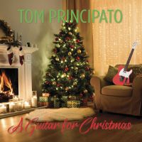 Tom Principato’s New Release for the Holidays “A Guitar For Christmas” CD & LP is Now Available!